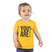 Load image into Gallery viewer, You Are Enough Toddler T-Shirt, Inspirational Kids Tee, Motivational Gift for Toddlers, Cute Toddler Apparel, Everyday Wear, Birthday Gift